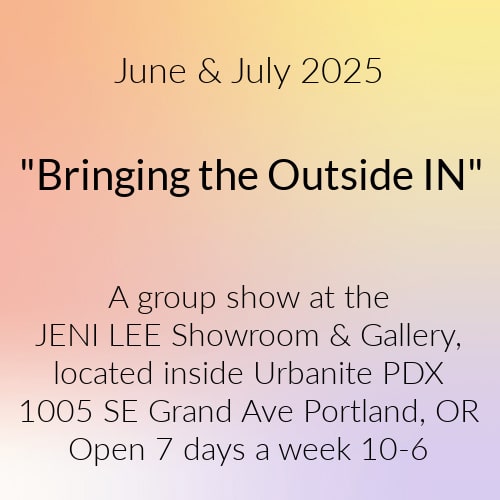 "Bringing the Outside IN" - group show for June & July